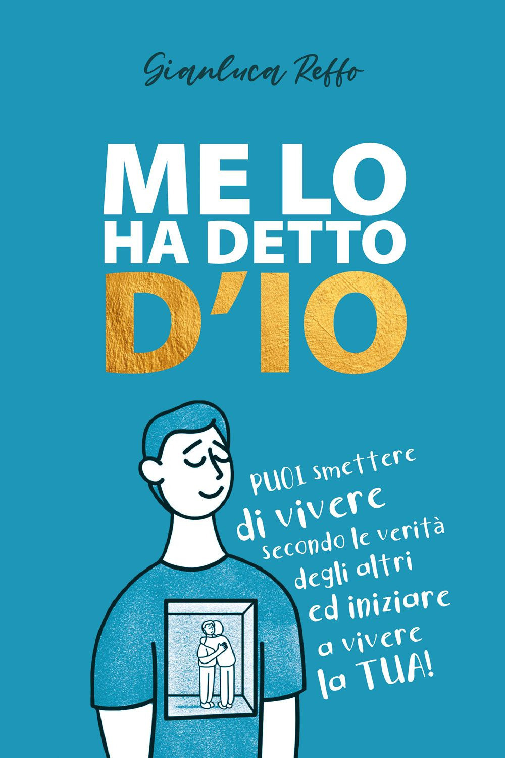 Me lo ha detto D'io. Puoi smettere di vivere secondo le verità degli altri, ed iniziare a vivere la tua