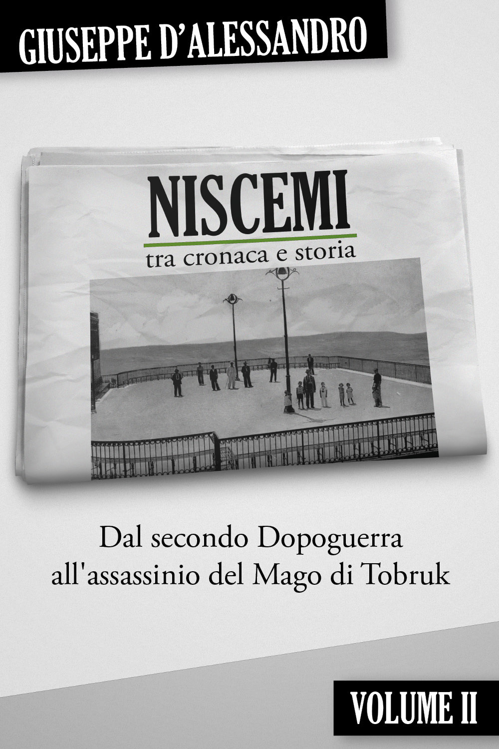Niscemi tra cronaca e storia. Vol. 2: Dal secondo dopoguerra all'assassinio del mago di Tobruk