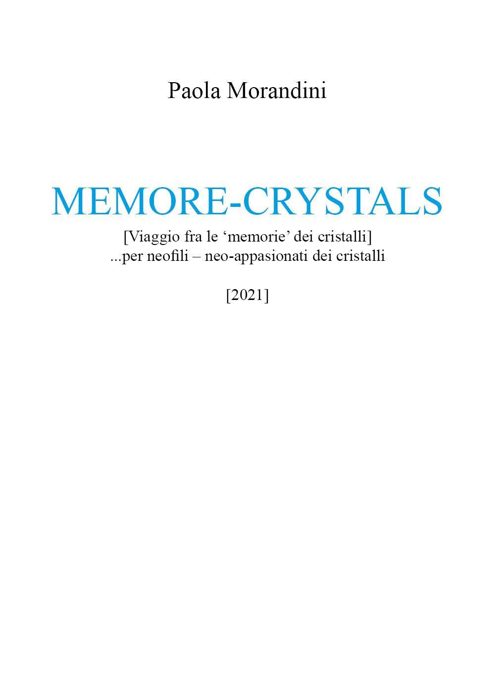 Memore-crystals. (Viaggio fra le «memorie» dei cristalli)... per neofili - neo-appassionati dei cristalli