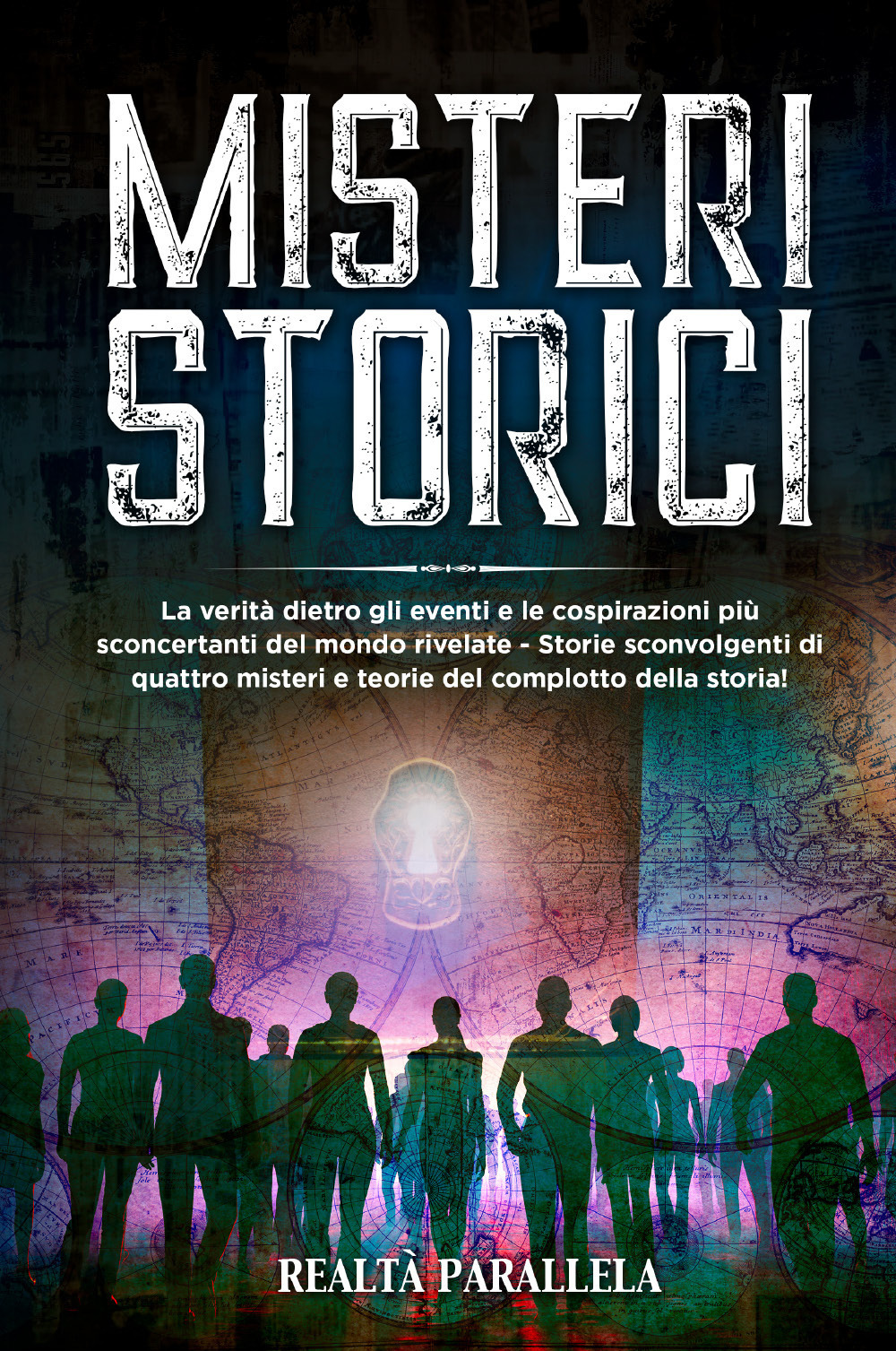 Misteri storici. La verità dietro gli eventi e le cospirazioni più sconcertanti del mondo rivelate - Storie sconvolgenti di quattro misteri e teorie del complotto della storia!