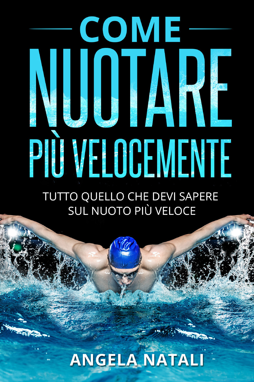 Come nuotare più velocemente. Tutto quello che devi sapere sul nuoto più veloce