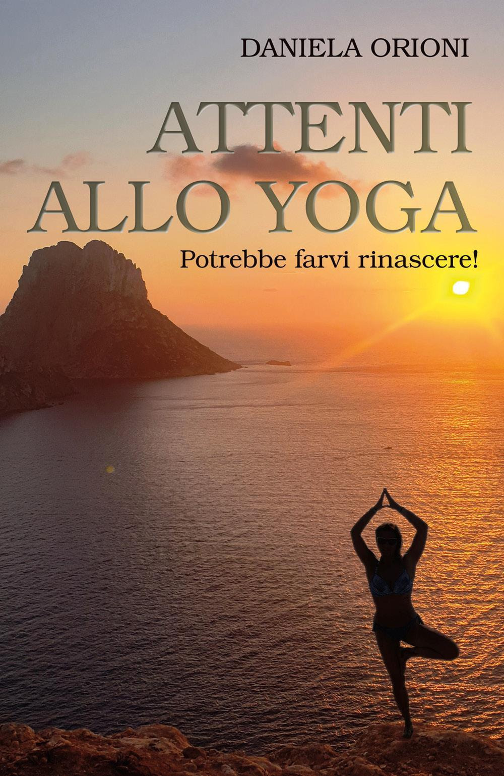 Attenti allo yoga. Potrebbe farvi rinascere!