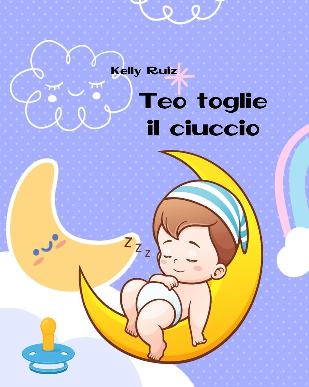 Teo toglie il ciuccio. Libro per togliere il ciuccio