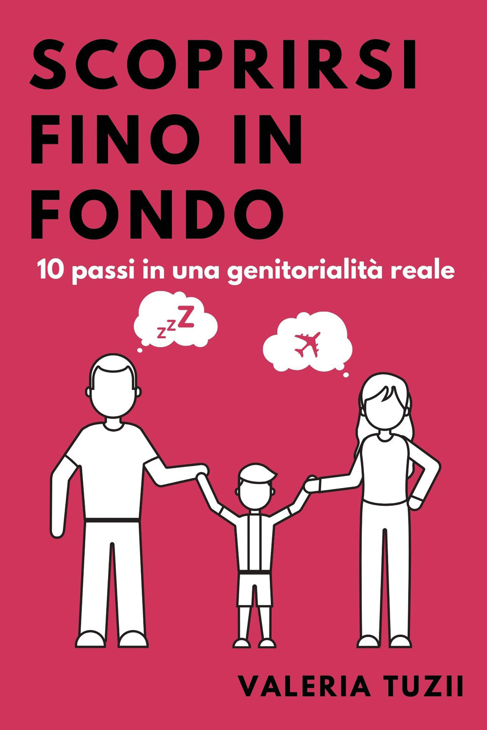 Scoprirsi fino in fondo. 10 passi in una genitorialità reale