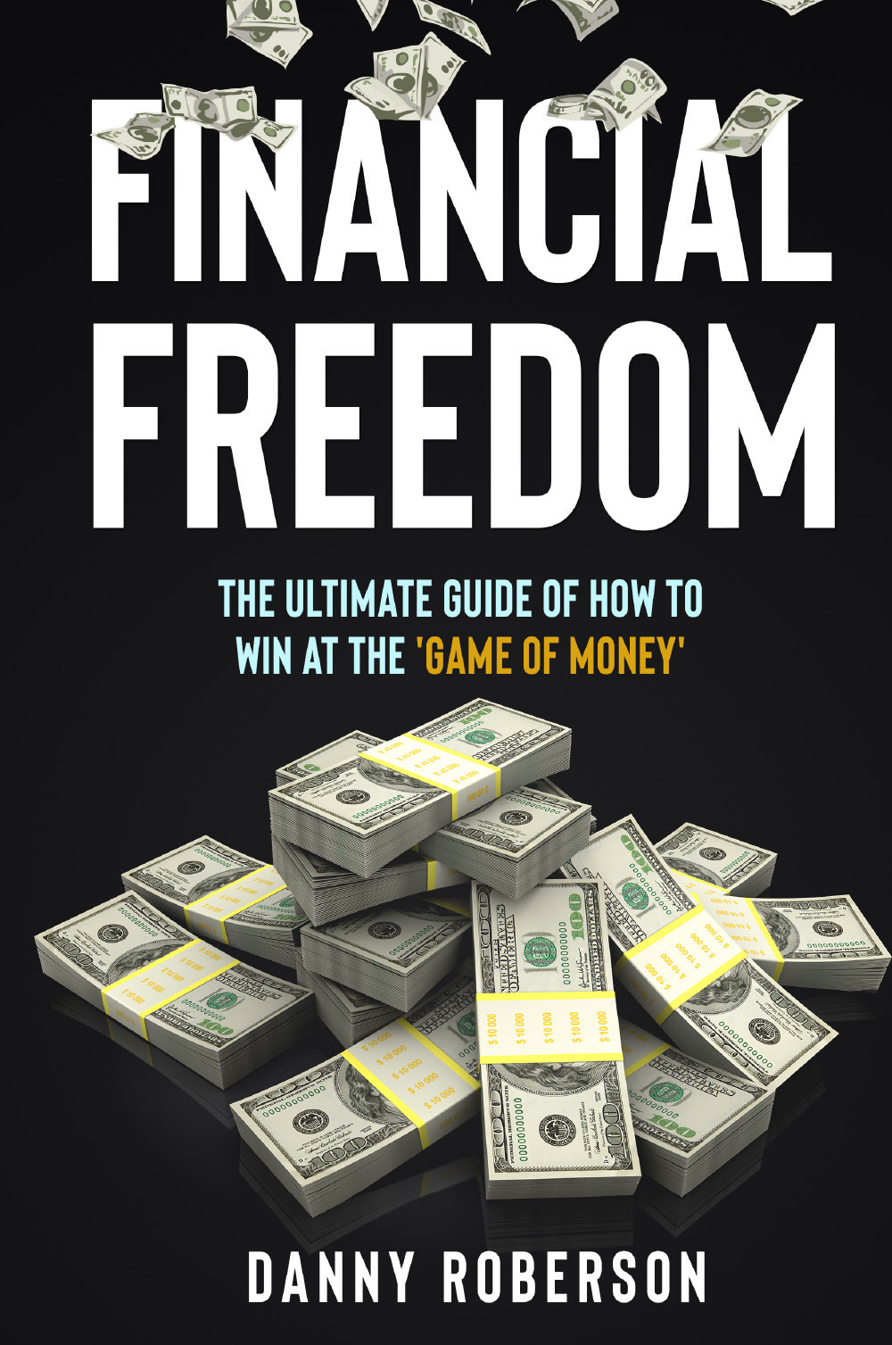Financial freedom. The ultimate guide of how to win at the «game of money»