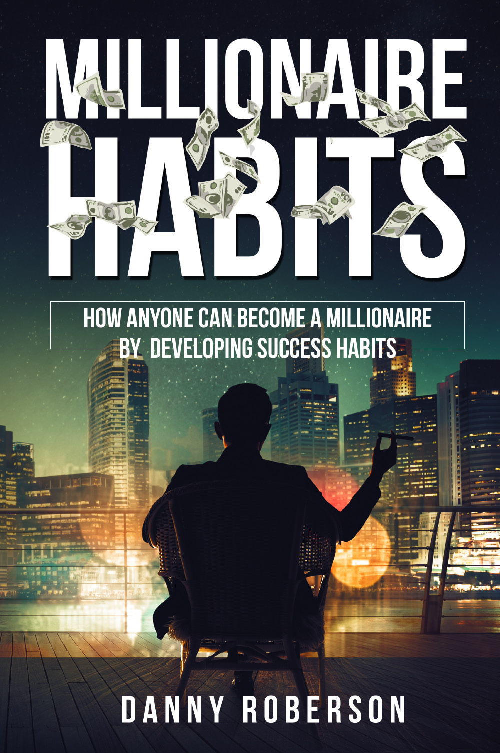 Millionaire habits. How anyone can become a millionaire by developing success habits