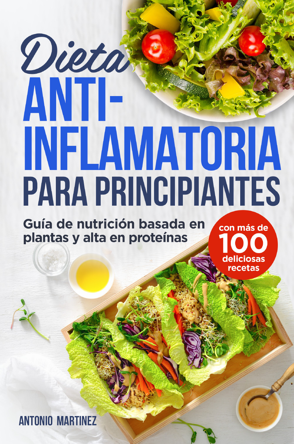 Dieta anti-inflamatoria para principiantes. Guía de nutrición basada en plantas y alta en proteínas (con más de 100 deliciosas recetas)