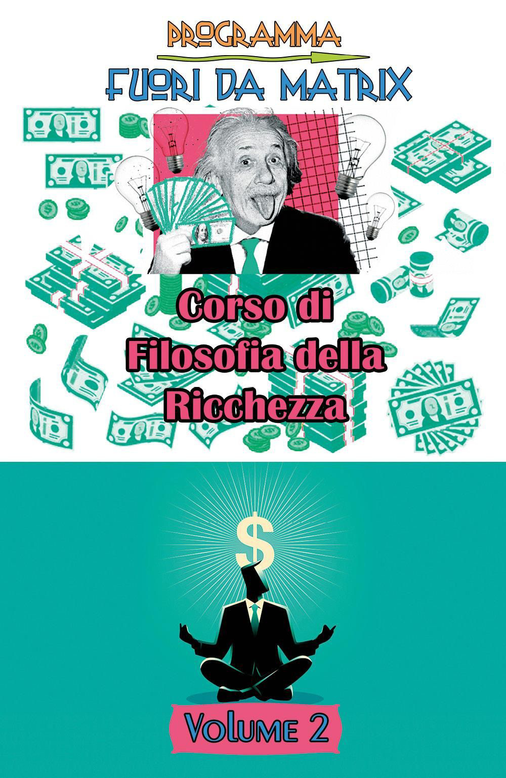 Programma fuori da Matrix. Vol. 2: Corso di filosofia della ricchezza