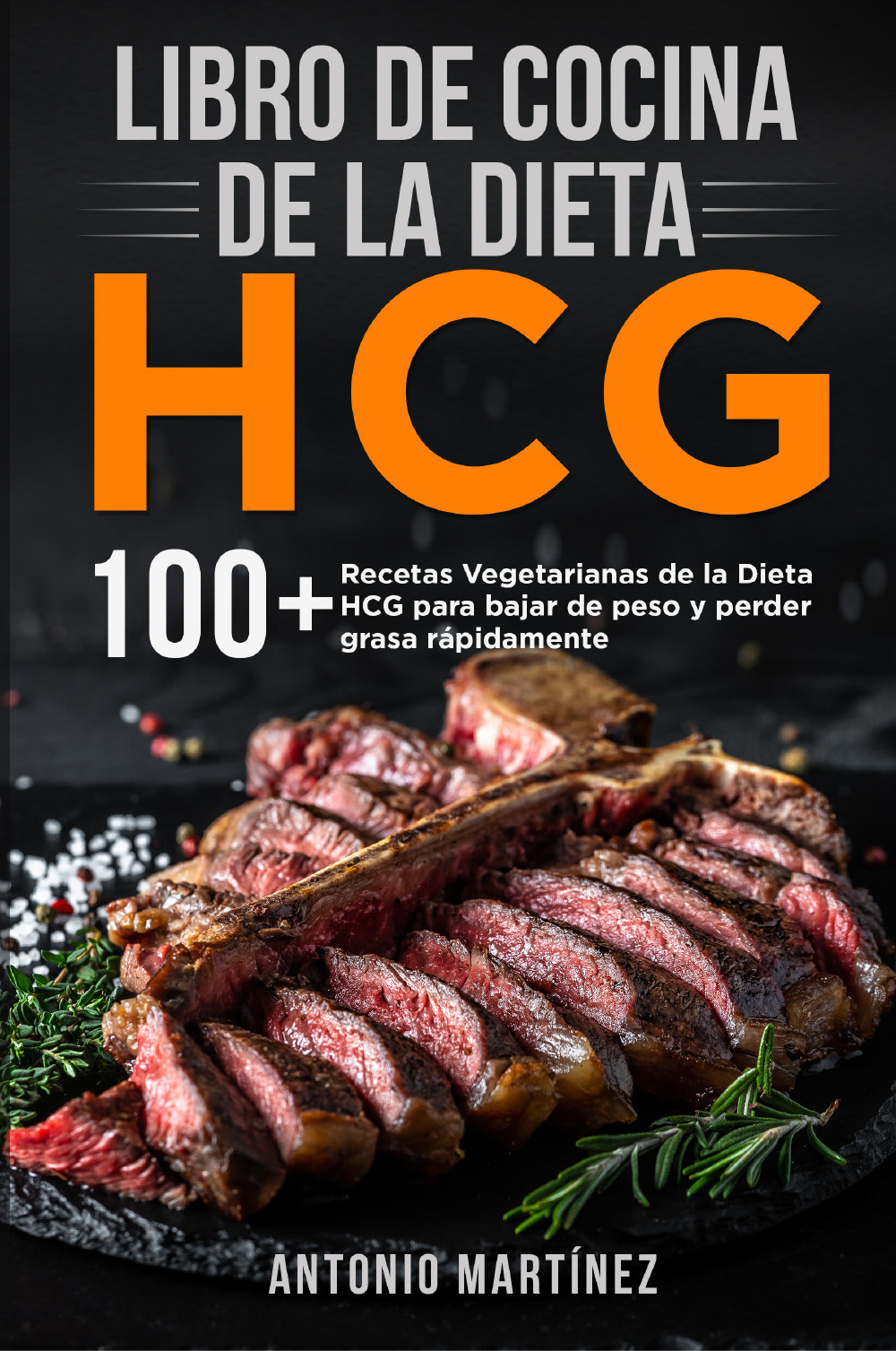 Libro de cocina de la dieta HCG. 10 + Recetas Vegetarianas de la Dieta HCG para bajar de peso y perder grasa rápidamente