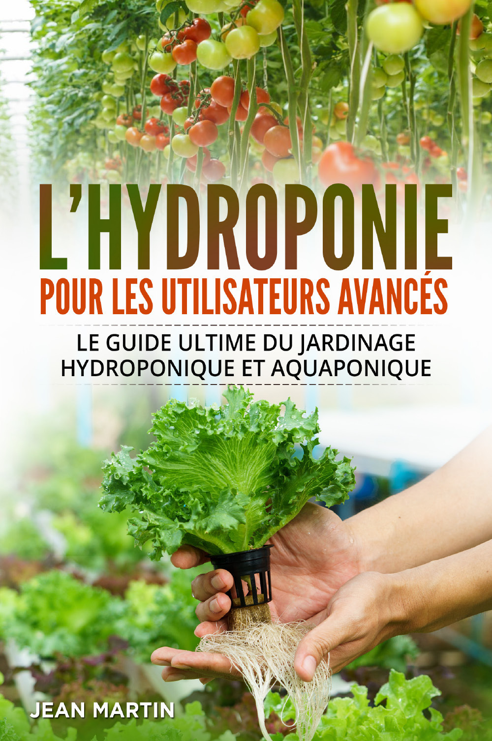 L'hydroponie pour les utilisateurs avancés. Le guide ultime du jardinage hydroponique et aquaponique