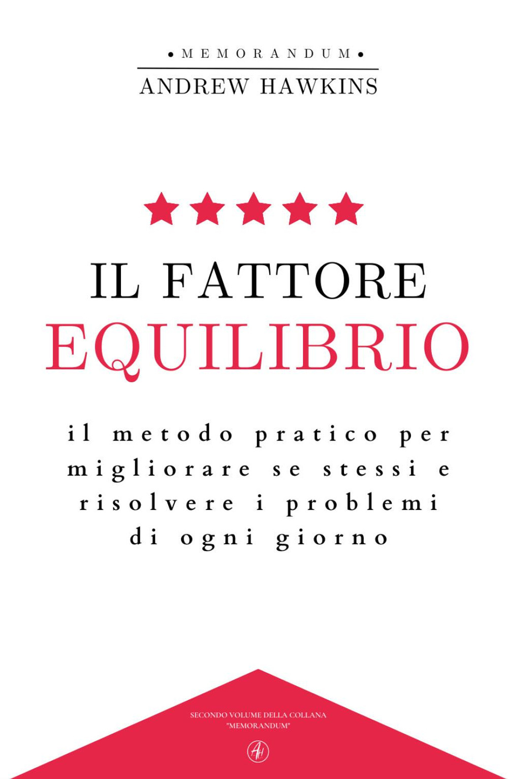 Il fattore equilibrio. Il metodo pratico per migliorare se stessi e risolvere i problemi di ogni giorno