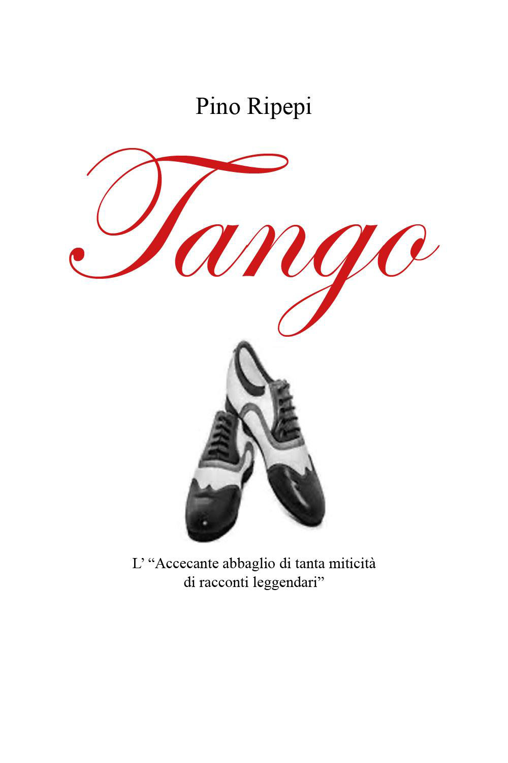 Tango. L'«accecante abbaglio di tanta miticità di racconti leggendari»