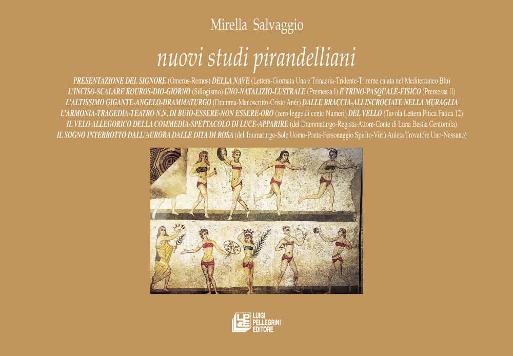 Nuovi studi pirandelliani. Vol. 17: Presentazione del signore (omeros-remos) della nave (Lettera-Giornata Una e Trinacria-Tridente-Trireme calata nel Mediterraneo Blu). L'inciso-scalare kouros-dio-giorno (Sillogismo). Uno-natalizio-lustrale (Premessa I) e trino-Pasquale-fisico (Premessa II). L'altissimo gigante-Angelo-drammaturgo (Dramma)