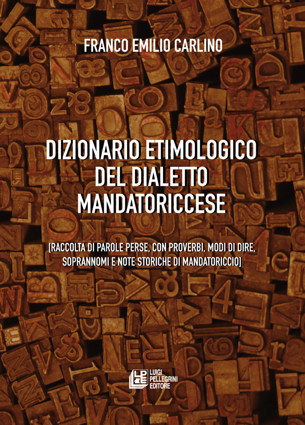 Dizionario etimologico del dialetto mandatoriccese. Raccolta di parole perse, con proverbi, modi di dire, soprannomi e note storiche di Mandatoriccio
