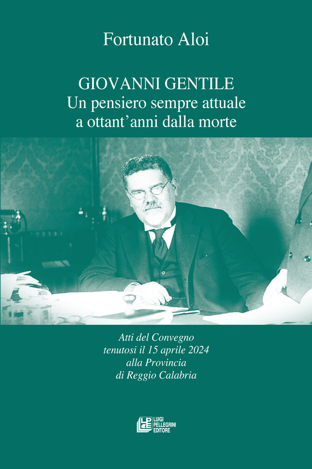 Giovanni Gentile. Un pensiero sempre attuale a ottant'anni dalla morte. Atti del Convegno (Reggio Calabria, 15 aprile 2024)
