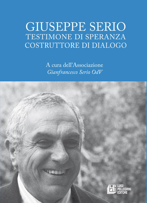Giuseppe Serio. Testimone di speranza costruttore di dialogo