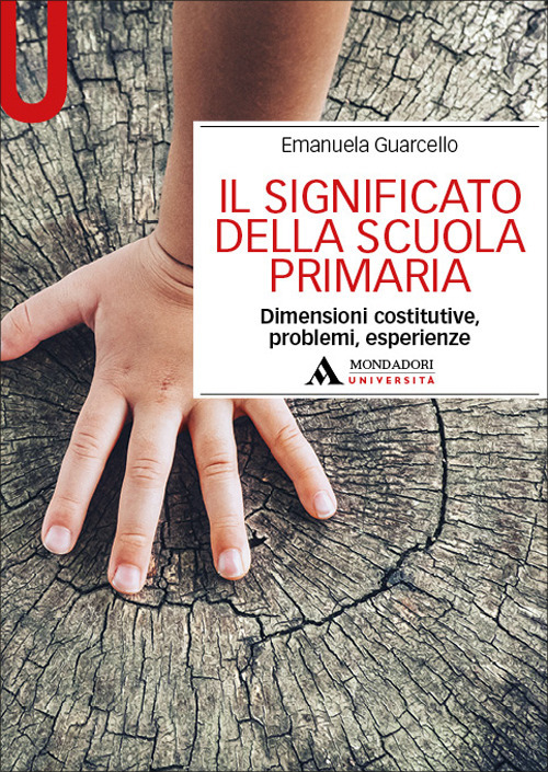 Il significato della scuola primaria. Dimensioni costitutive, problemi, esperienze