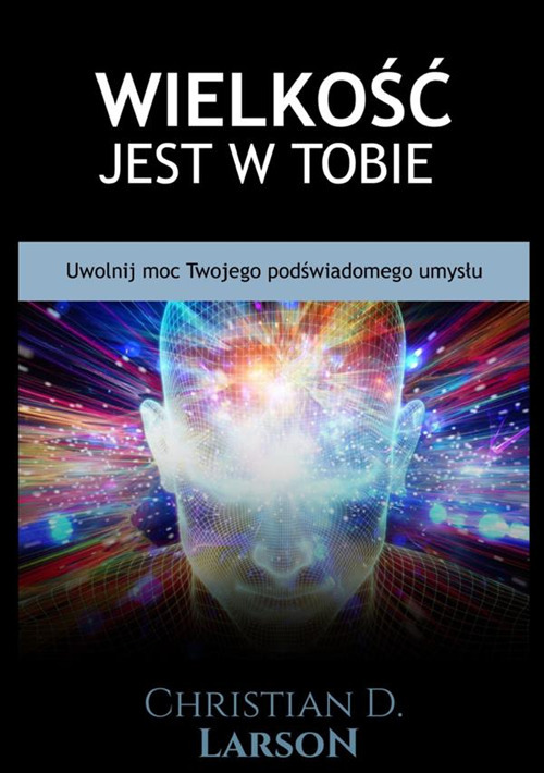 Wielkość jest w tobie. Uwolnij moc twojego podświadomego umysłu