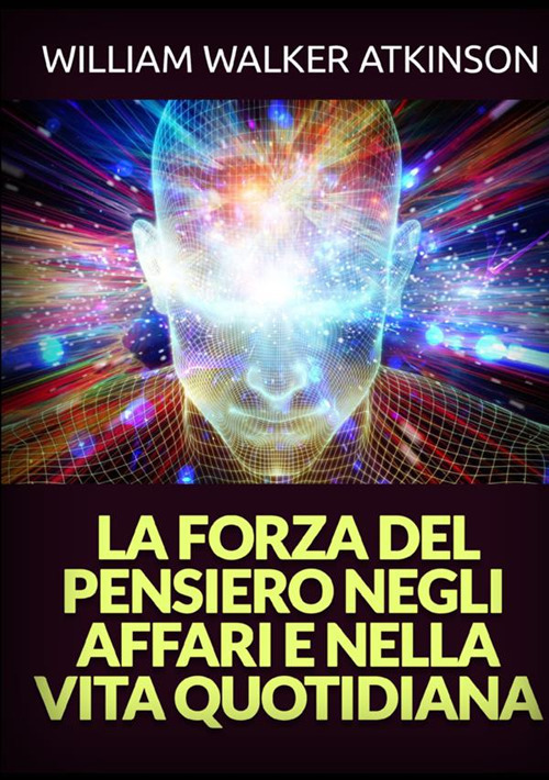 La forza del pensiero negli affari e nella vita quotidiana