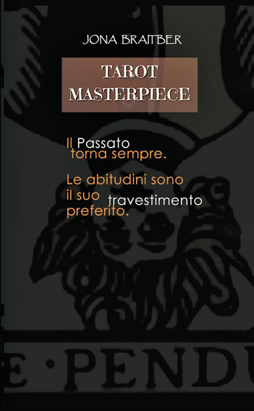 Tarot masterpiece. Il passato torna sempre, le abitudini sono il suo travestimento preferito