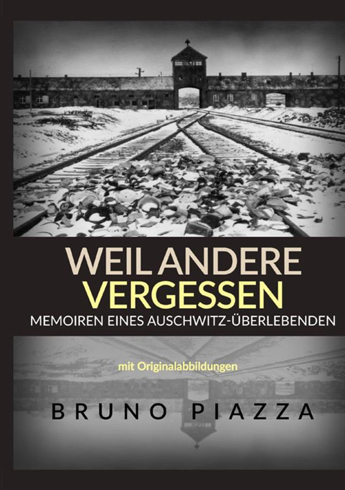 Weil andere vergessen. Memoiren eines Auschwitz-Überlebenden