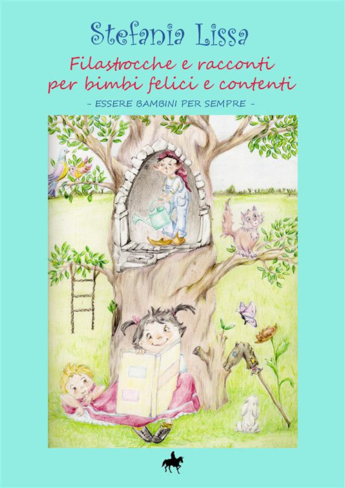 Filastrocche e racconti per bimbi felici e contenti. Essere bambini per sempre