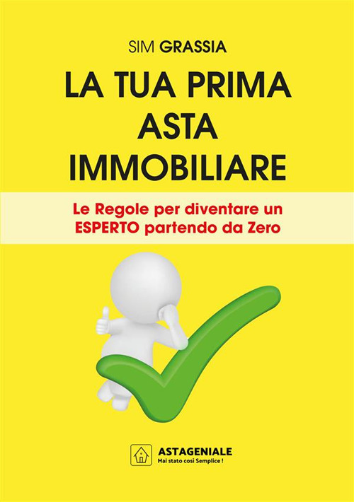 La tua prima asta immobiliare. Le regole per diventare un esperto partendo da zero