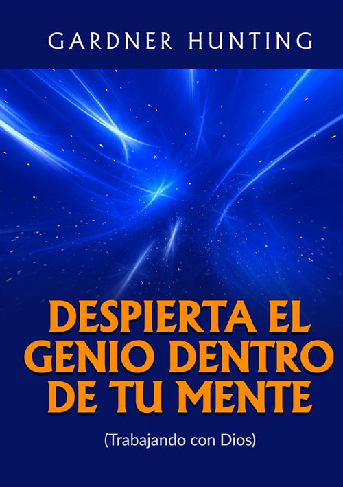 Despierta el genio dentro de tu mente. (Trabajando con Dios)