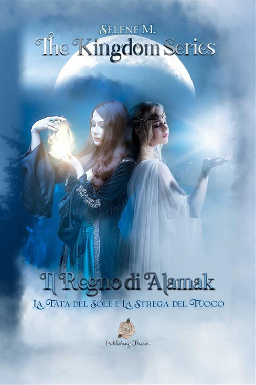 Il regno di Alamak. La fata del sole e la strega del fuoco