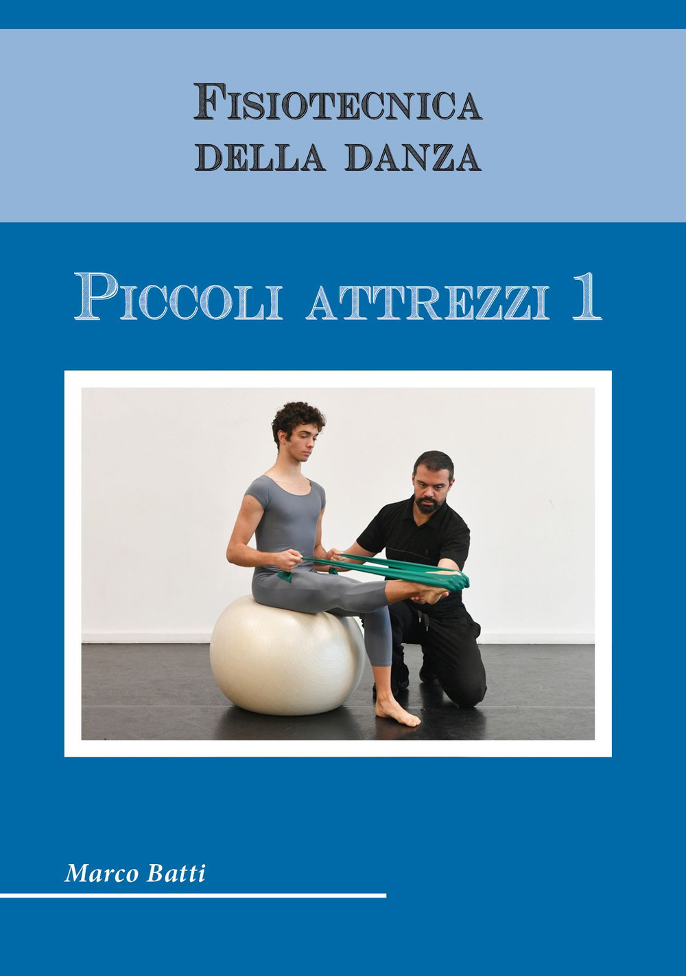 Fisiotecnica della danza. Piccoli attrezzi. Vol. 1