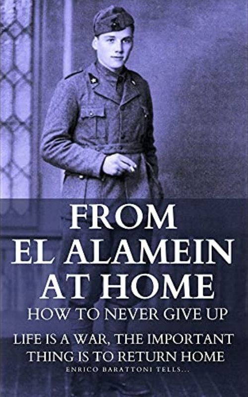 From El Alamein to home. How to never give up: Life is a war, the important thing is to return home. Ediz. italiana e inglese