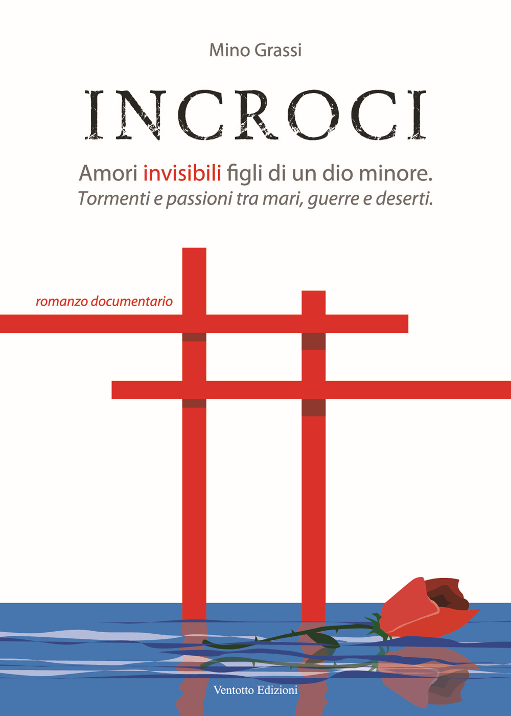 Incroci. Amori invisibili, figli di un dio minore-Tormenti e passioni tra mari, guerre e deserti