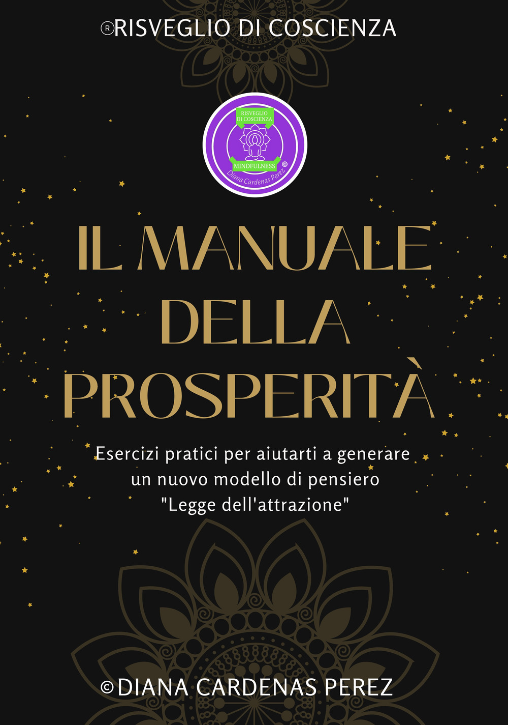 Il manuale della prosperità. Esercizi pratici per aiutarti a generare un nuovo modello di pensiero. Legge dell'attrazione