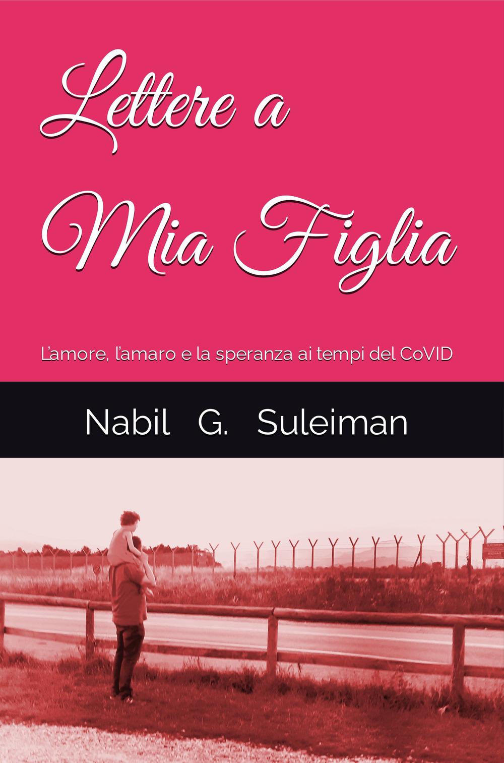 Lettere a mia figlia. L’amore, l’amaro e la speranza ai tempi del Covid