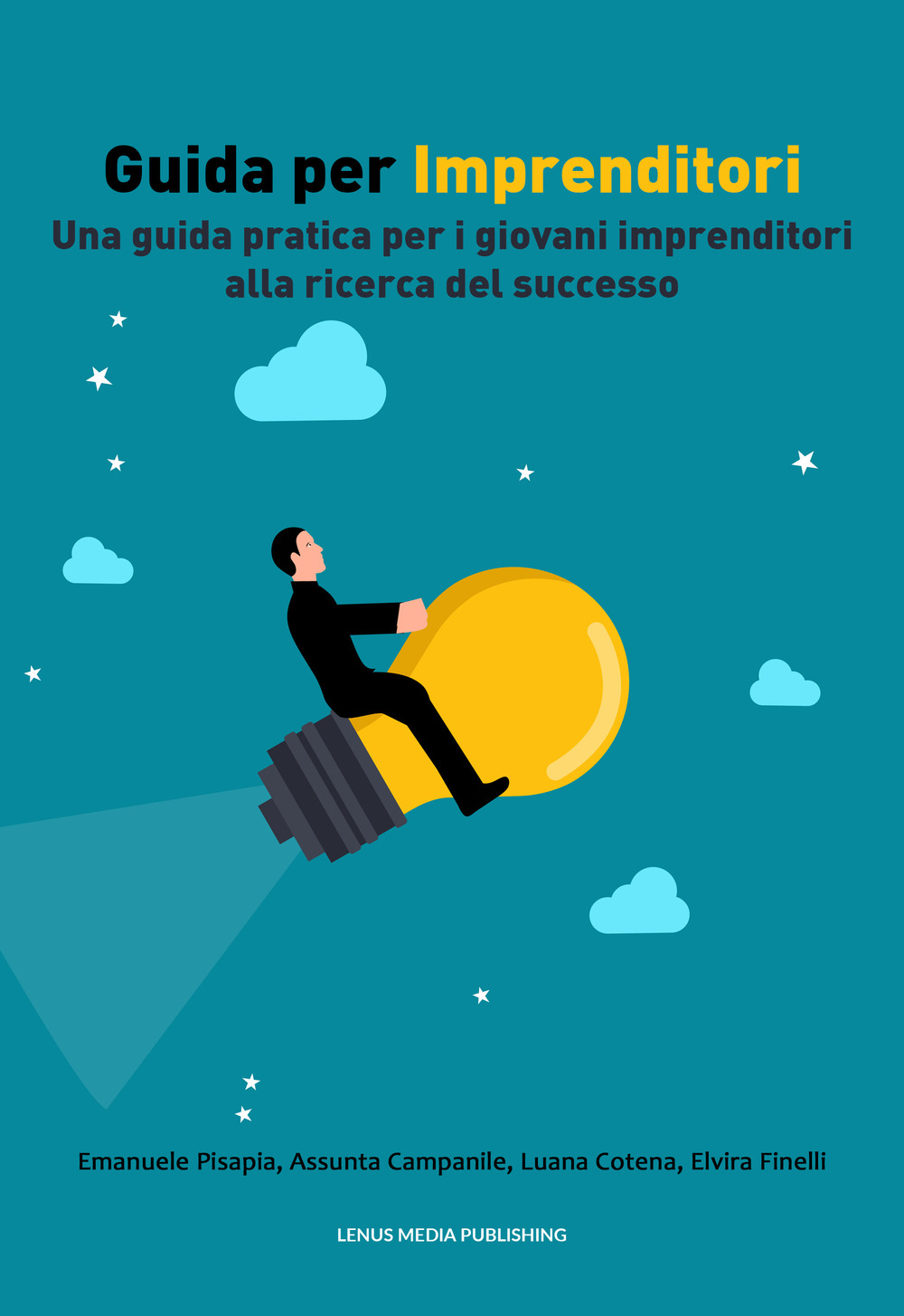 Guida per imprenditori. Una guida pratica per i giovani imprenditori alla ricerca del successo