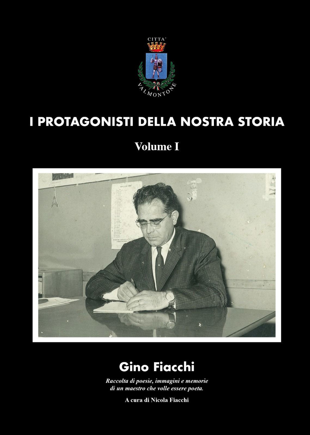 Gino Fiacchi. Raccolta di poesie, immagini e memorie di un maestro che volle essere poeta