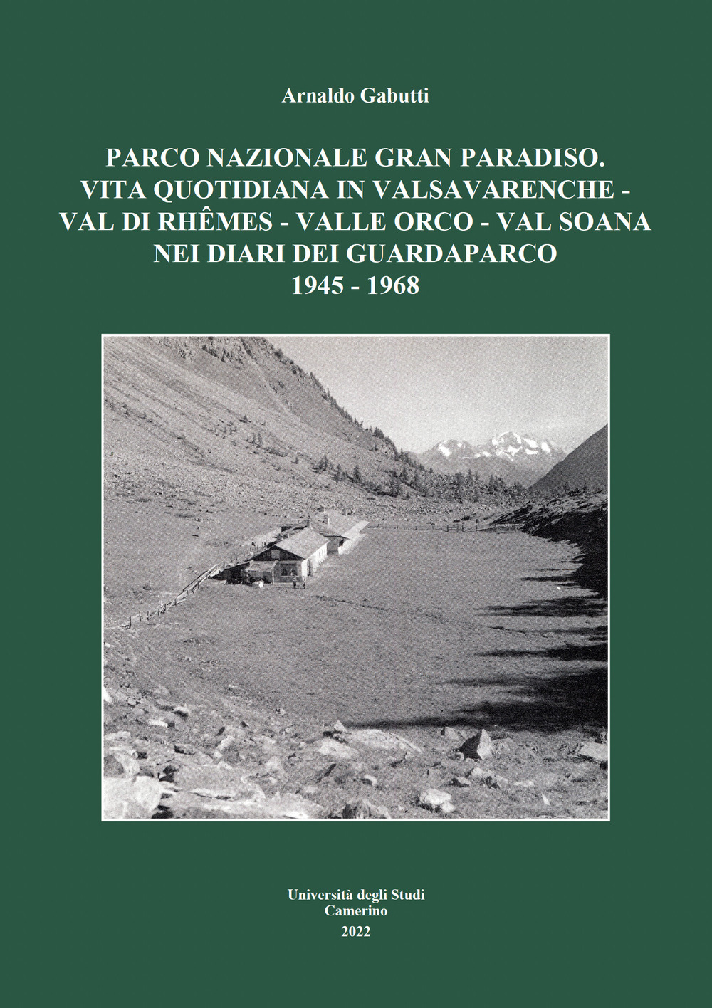 Parco nazionale Gran Paradiso. Vita quotidiana in Valsavarenche-Val di Rhêmes–Valle Orco-Val Soana nei diari dei guardaparco 1945-1968
