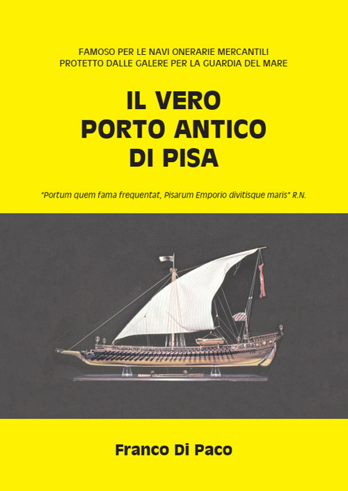 Il vero porto antico di Pisa. «Portum quem fama frequentat, Pisarum Emporio divitisque maris» R. N.