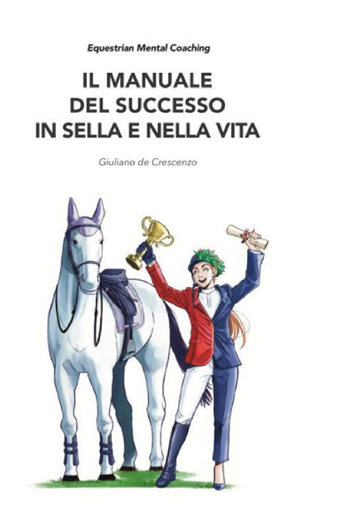 Il manuale del successo in sella e nella vita. Equestrian mental coaching