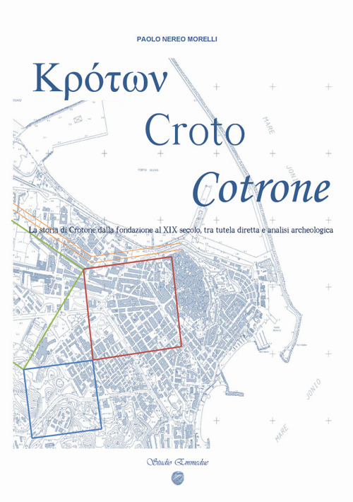 Κρότων, Croto, Cotrone. La storia di Crotone dalla fondazione al XIX secolo, tra tutela diretta e analisi archeologica