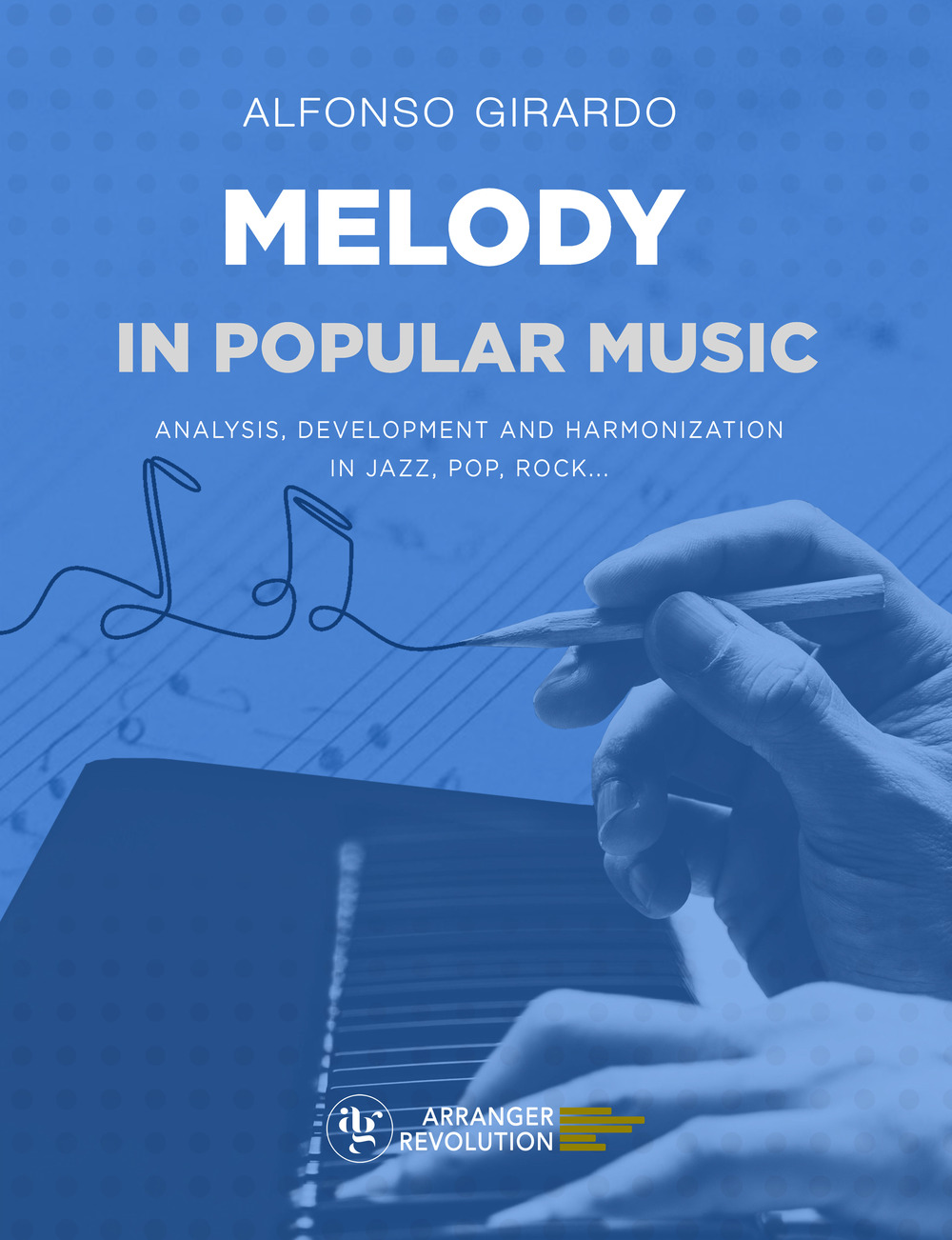 Melody in popular music. Analysis, development and harmonization in jazz, pop, rock...