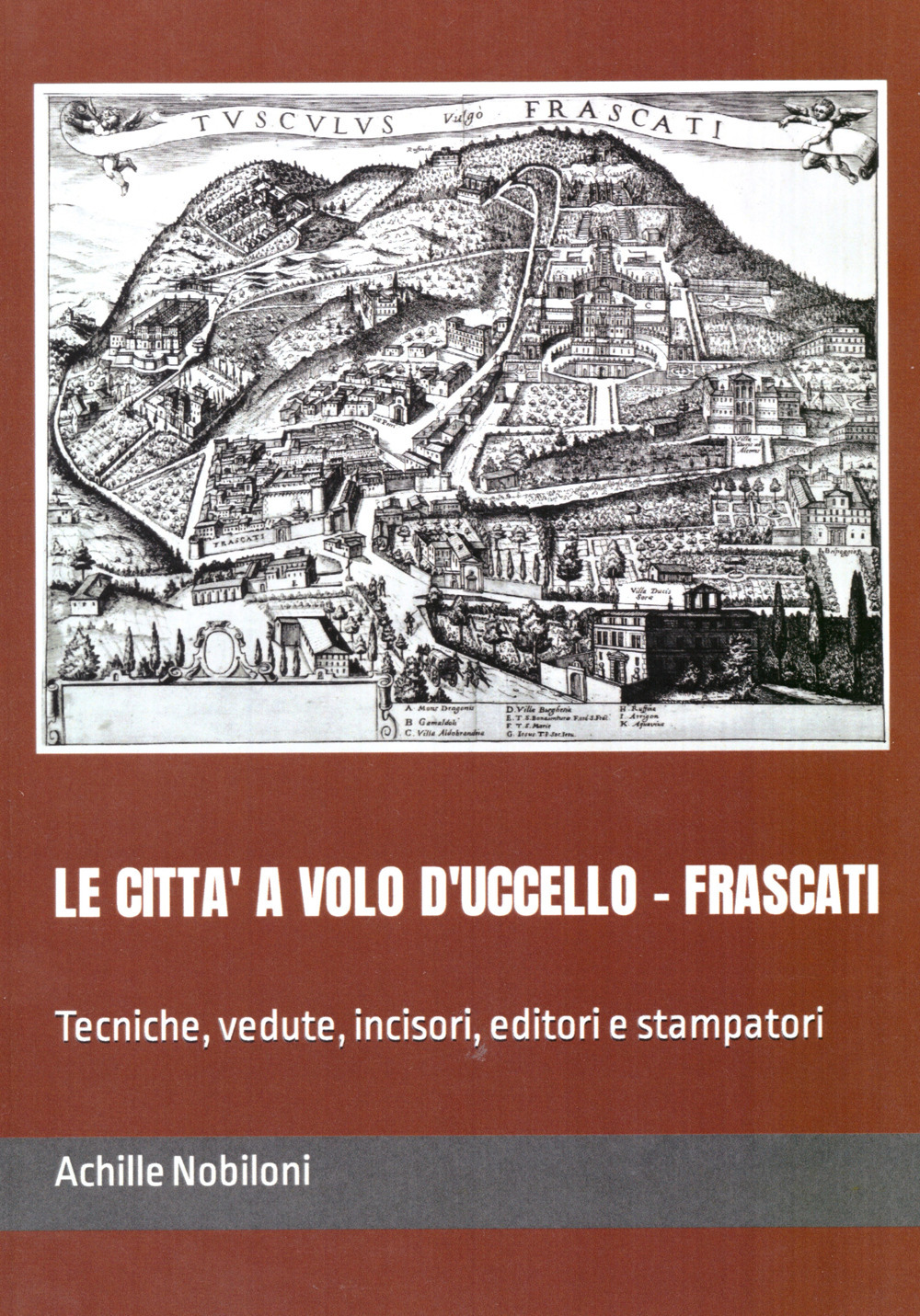 Le città a volo d'uccello. Frascati. Tecniche, vedute, incisori, editori e stampatori