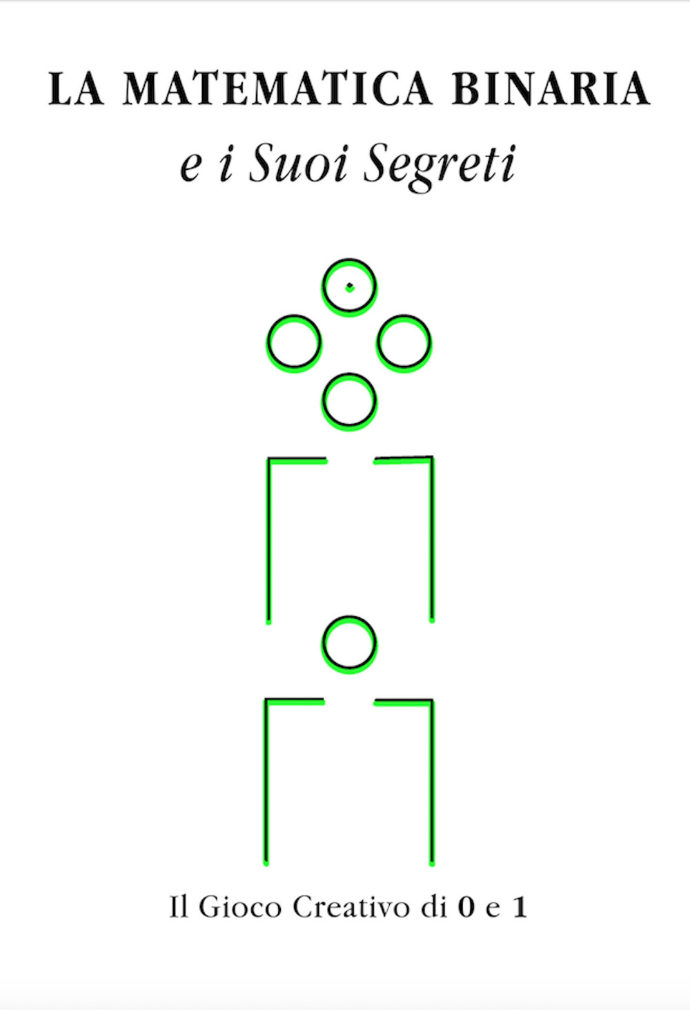 La matematica binaria e i suoi segreti. Il gioco creativo di 0 e 1