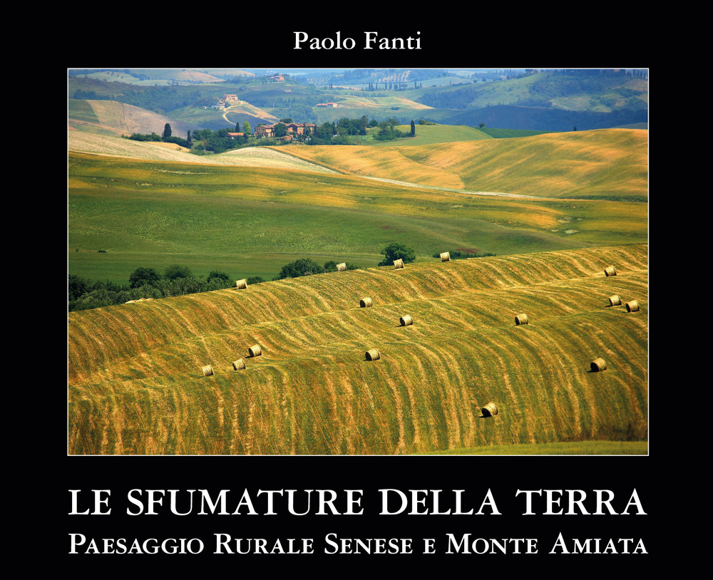 Le sfumature della terra. Paesaggio rurale senese e Monte Amiata