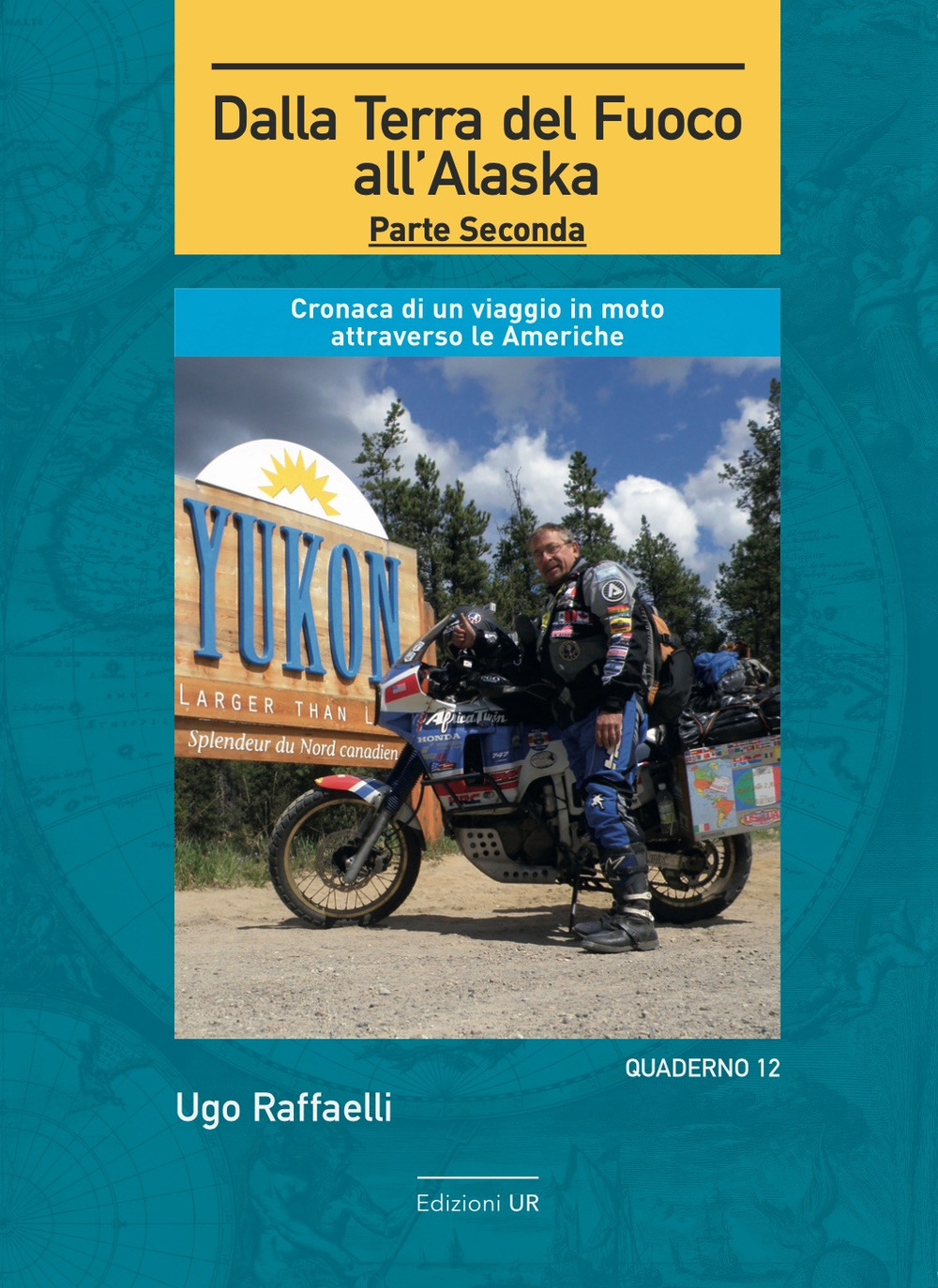 Dalla terra del fuoco all’Alaska. Cronaca di un viaggio in moto attraverso le Americhe. Parte seconda