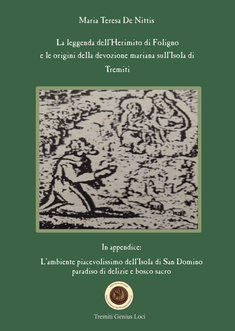 La leggenda dell’Herimito di Foligno e le origini della devozione mariana sull’Isola di Tremiti. L’ambiente piacevolissimo dell’Isola di San Domino, paradiso di delizie e bosco sacro