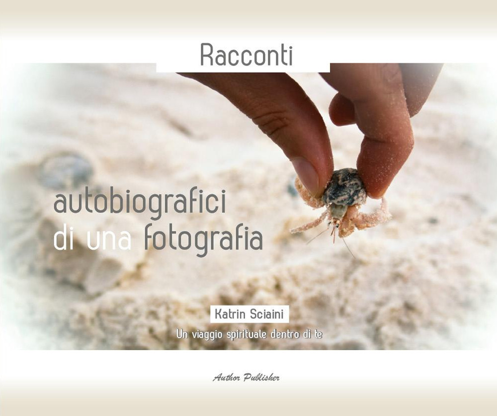Racconti autobiografici di una fotografia. Un viaggio spirituale dentro di te