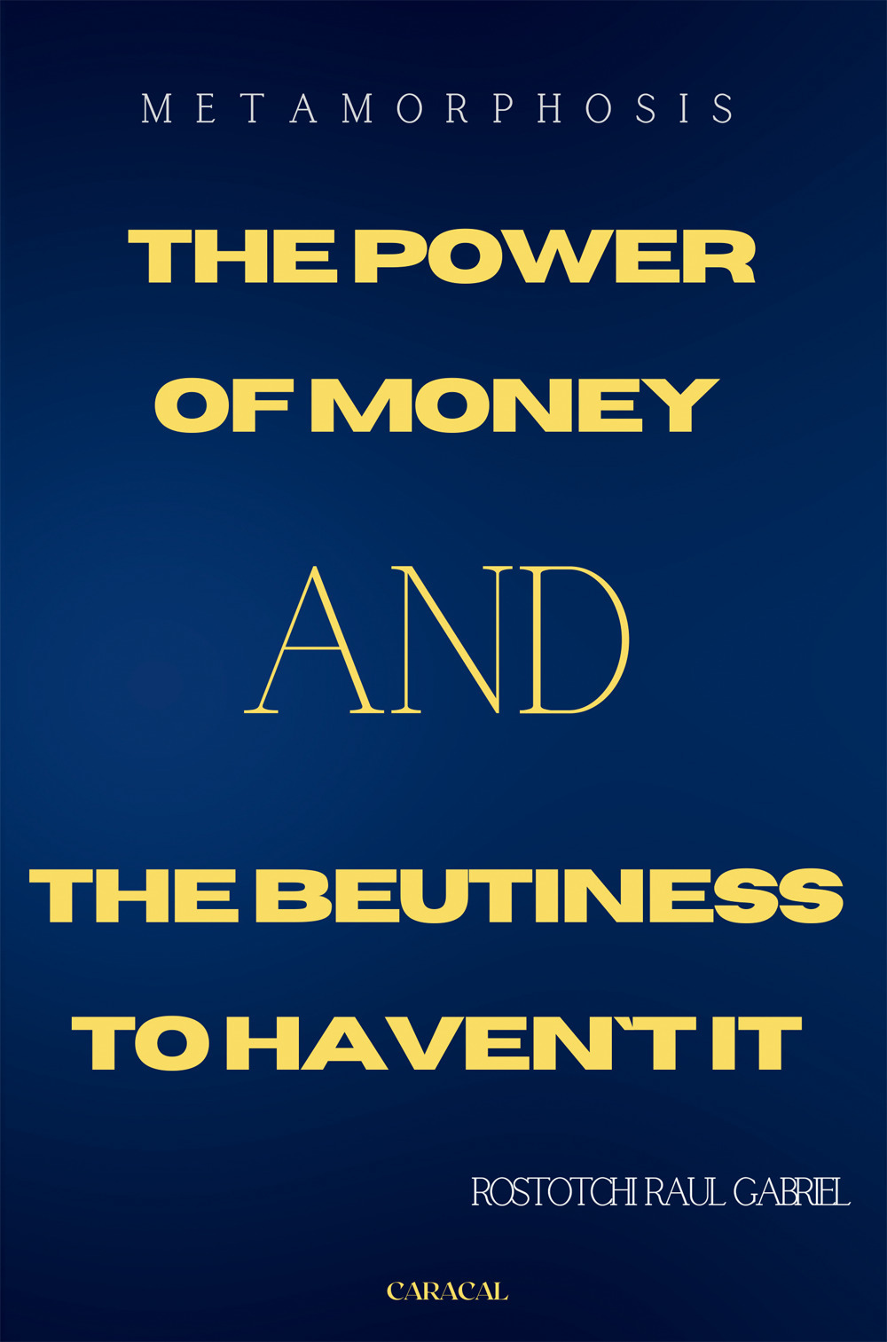 Metamorphosis. The power of money and the beautiness to haven't it