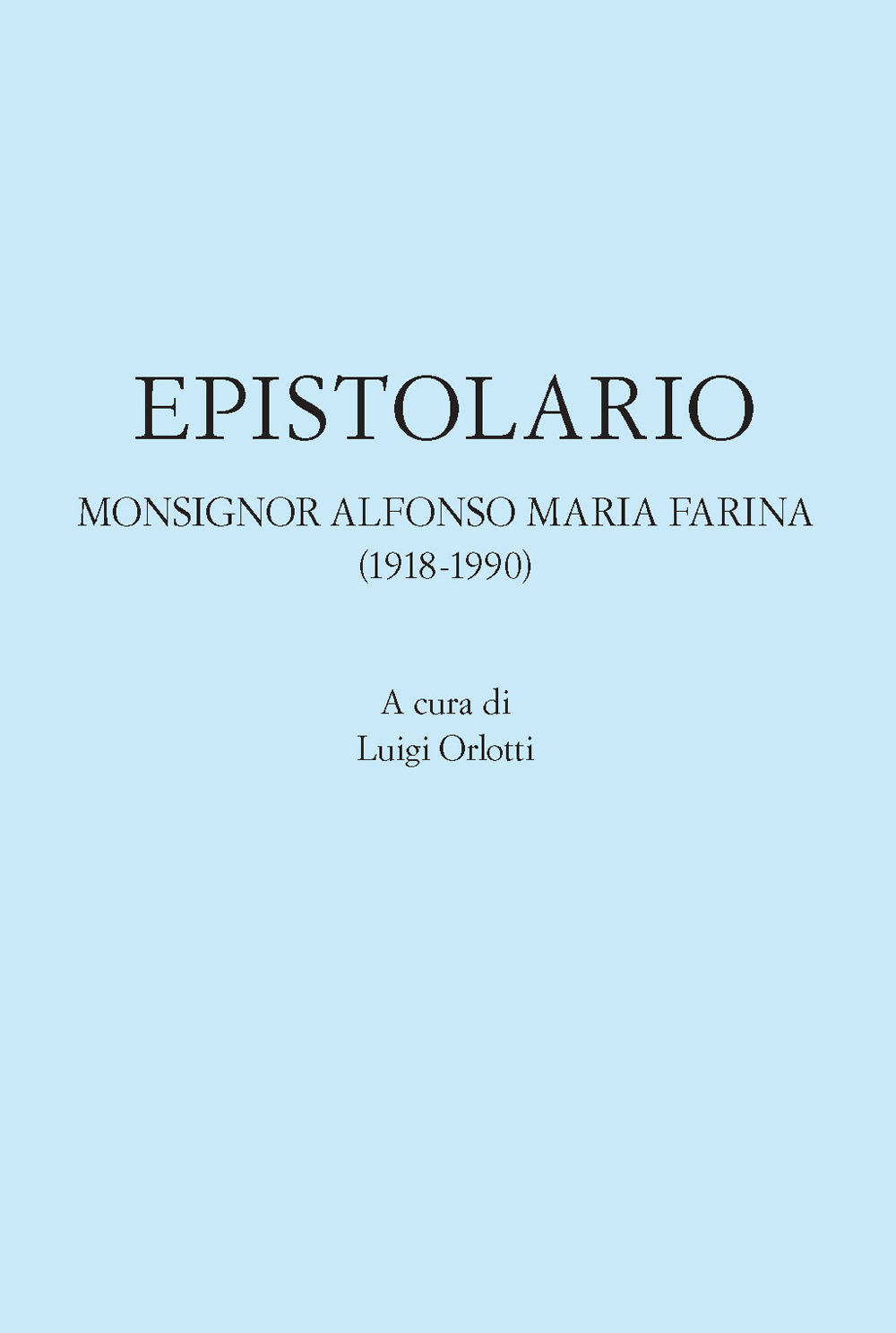 Epistolario. Monsignor Alfonso Maria Farina (1918-1990)