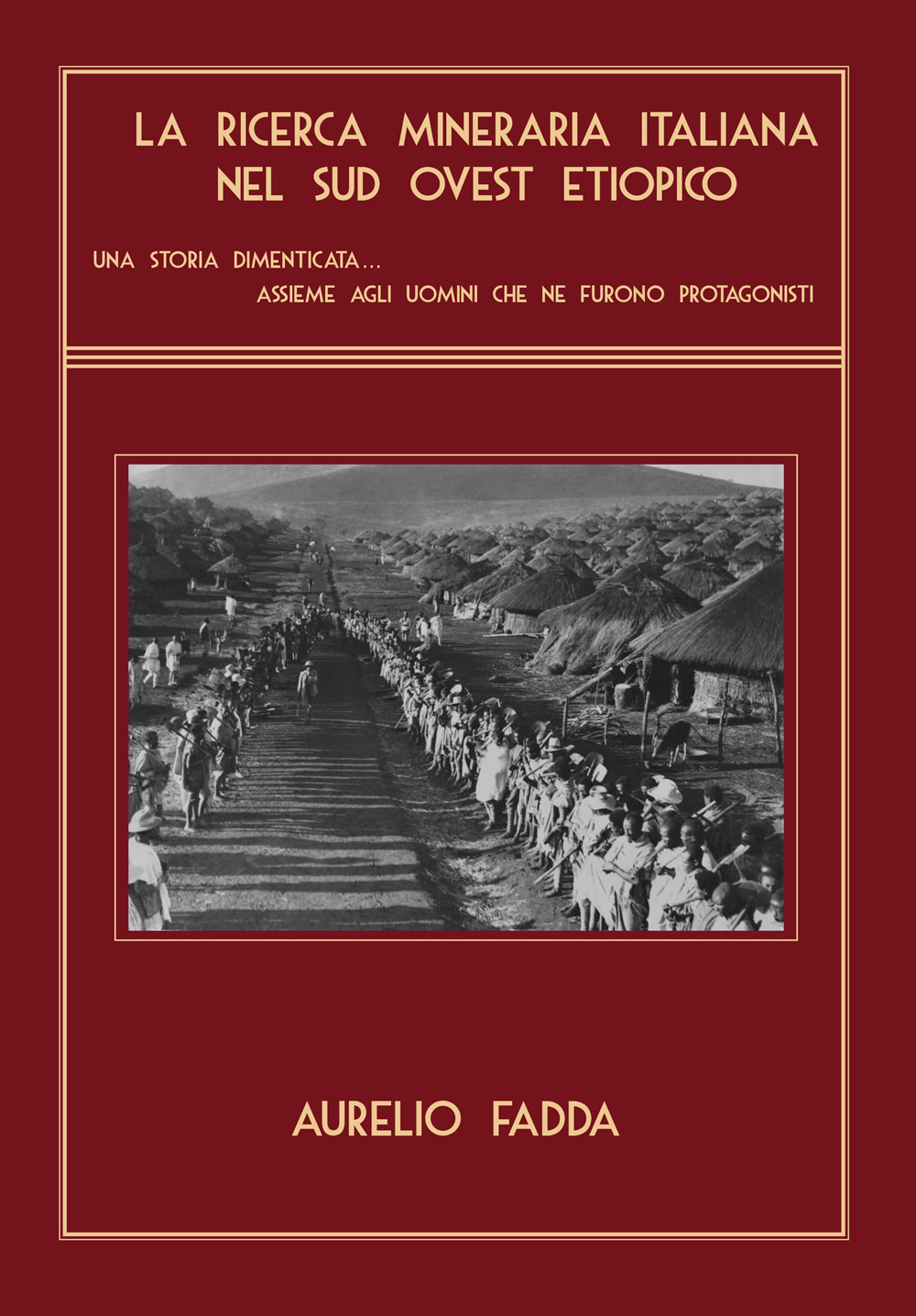 La ricerca mineraria italiana nel sud ovest etiopico. Una storia dimenticata...assieme agli uomini che ne furono protagonisti